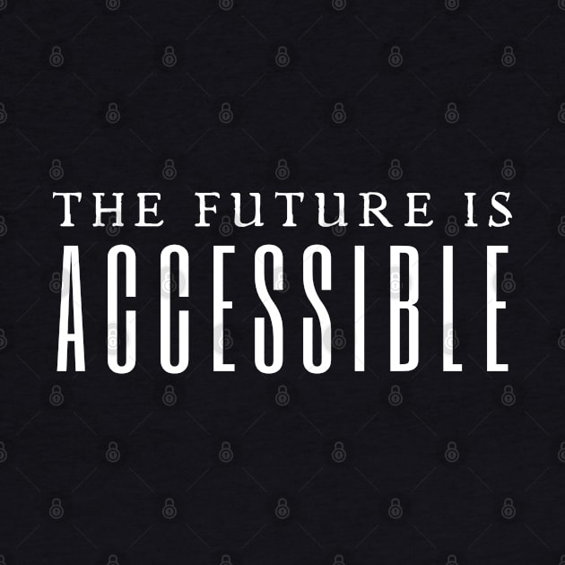 The Future Is Accessible by HobbyAndArt
